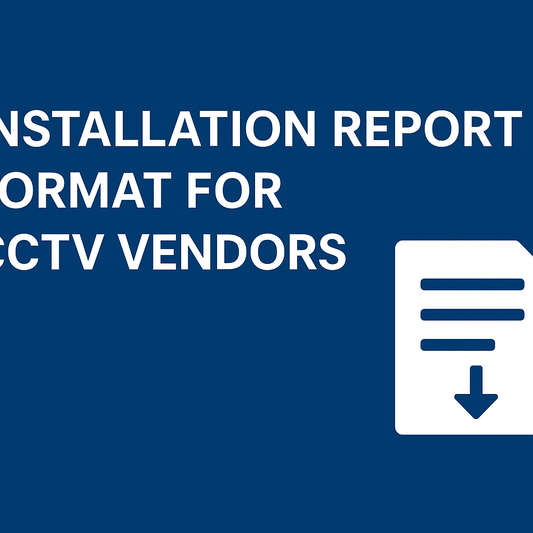 Installation Report Format for CCTV Vendors